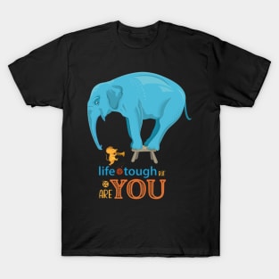 Life is tough but so are you T-Shirt